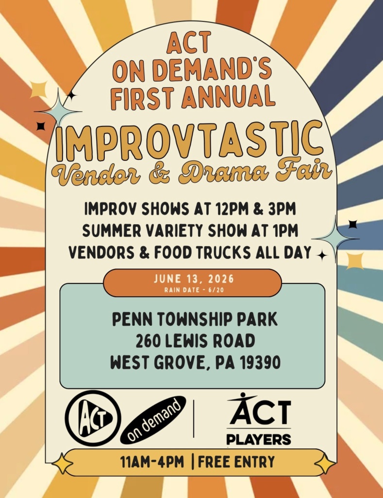 A retro-style event flyer with a sunburst background in warm tones of orange, yellow, and blue. The headline reads: “ACT On Demand’s First Annual ImprovTastic Vendor & Drama Fair.” Event details are listed in bold, easy-to-read text: Improv shows at 12 PM and 3 PM Summer variety show at 1 PM Vendors and food trucks available all day The event date is June 13, 2026, with a rain date of June 20. Location: Penn Township Park 260 Lewis Road West Grove, PA 19390 Logos for ACT On Demand and ACT Players appear near the bottom. The event runs from 11 AM to 4 PM and is free to attend.